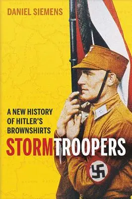 Stormtrooperi: Nové dejiny Hitlerových hnedých košieľ - Stormtroopers: A New History of Hitler's Brownshirts