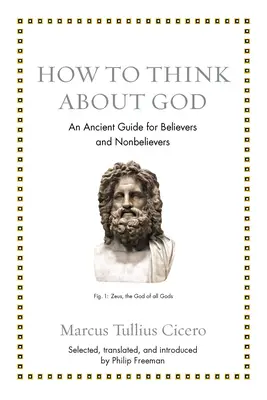 Ako premýšľať o Bohu: Staroveká príručka pre veriacich aj neveriacich - How to Think about God: An Ancient Guide for Believers and Nonbelievers