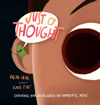 Len na zamyslenie: Vydajte sa na cestu do sveta, aby ste spoznali svoju čudnú, bláznivú a úžasnú myseľ! - Just a Thought: Exploring Your Weird, Wacky, and Wonderful Mind!