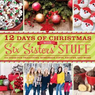12 dní Vianoc s vecami od šiestich sestier: 144 nápadov na tradície, domáce darčeky, recepty a iné - 12 Days of Christmas with Six Sisters' Stuff: 144 Ideas for Traditions, Homemade Gifts, Recipes, and More