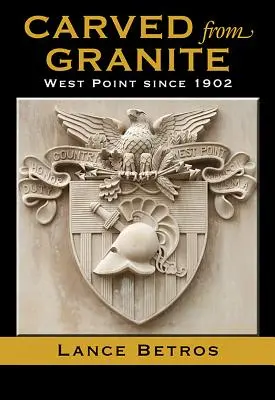 Vytesané zo žuly, 138. zväzok: West Point od roku 1902 - Carved from Granite, Volume 138: West Point Since 1902