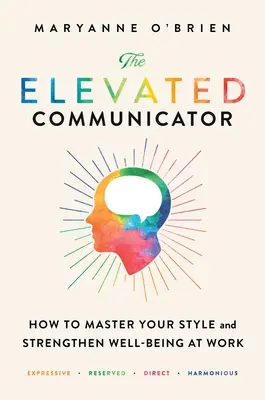 Ako ovládnuť svoj štýl a posilniť pohodu v práci - The Elevated Communicator: How to Master Your Style and Strengthen Well-Being at Work