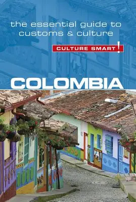 Kolumbia - Culture Smart!, 102. diel: Základný sprievodca zvyklosťami a kultúrou - Colombia - Culture Smart!, Volume 102: The Essential Guide to Customs & Culture