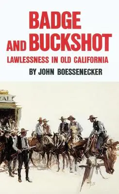 Odznak a broky: Bezprávie v starej Kalifornii - Badge and Buckshot: Lawlessness in Old California