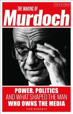 Stvorenie Murdocha: Moc, politika a to, čo formovalo muža, ktorý vlastní médiá - The Making of Murdoch: Power, Politics and What Shaped the Man Who Owns the Media