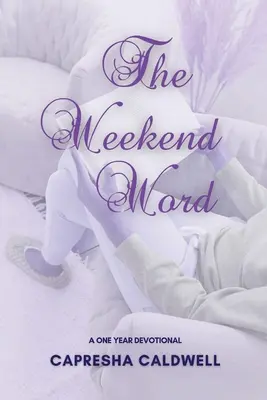 Víkendové slovo: Víkendové čítanie: jednoročná pobožnosť - The Weekend Word: A One Year Devotional