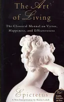 Umenie žiť: Vydanie: Klasický manuál o cnosti, šťastí a efektívnosti - Art of Living: The Classical Mannual on Virtue, Happiness, and Effectiveness