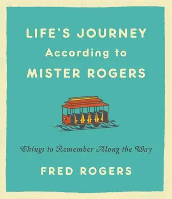 Životné cesty podľa pána Rogersa: Veci, ktoré si treba zapamätať na tejto ceste - Life's Journeys According to Mister Rogers: Things to Remember Along the Way