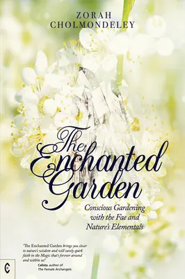 Čarovná záhrada: Vedomé záhradkárčenie s fae a prírodnými živlami - The Enchanted Garden: Conscious Gardening with the Fae and Nature's Elementals