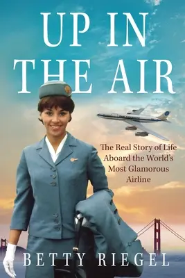 Vo vzduchu: Skutočný príbeh života na palube najúžasnejšej leteckej spoločnosti na svete - Up in the Air: The Real Story of Life Aboard the World's Most Glamorous Airline