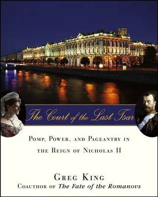 Dvor posledného cára: Dvor cisára: pompéznosť, moc a okázalosť za vlády Mikuláša II. - The Court of the Last Tsar: Pomp, Power and Pageantry in the Reign of Nicholas II