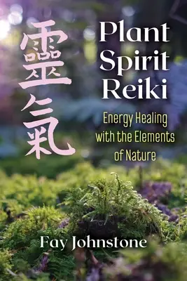 Reiki ducha rastlín: Reiki ducha: Energetické liečenie pomocou prírodných živlov - Plant Spirit Reiki: Energy Healing with the Elements of Nature