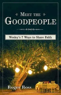 Zoznámte sa s dobrými ľuďmi: Wesleyho 7 spôsobov, ako zdieľať vieru - Meet the Goodpeople: Wesley's 7 Ways to Share Faith