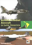 Britské bojové lietadlá v Latinskej Amerike - British Combat Aircraft in Latin America