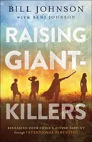 Vychovávame obrie zabijaky: Uvoľnenie božského osudu vášho dieťaťa prostredníctvom zámernej výchovy - Raising Giant-Killers: Releasing Your Child's Divine Destiny Through Intentional Parenting