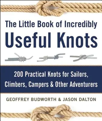 Malá kniha neuveriteľne užitočných uzlov: 200 praktických uzlov pre námorníkov, horolezcov, táborníkov a iných dobrodruhov - The Little Book of Incredibly Useful Knots: 200 Practical Knots for Sailors, Climbers, Campers & Other Adventurers