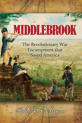 Middlebrook: Tábor, ktorý zachránil Ameriku - Middlebrook: The Encampment That Saved America