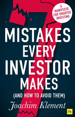 7 chýb, ktoré robí každý investor (a ako sa im vyhnúť): Manifest pre inteligentnejšie investovanie - 7 Mistakes Every Investor Makes (and How to Avoid Them): A Manifesto for Smarter Investing