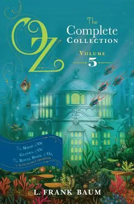 Oz, kompletná zbierka, zväzok 5, 5: Čarovná krajina Oz; Glinda z krajiny Oz; Kráľovská kniha krajiny Oz - Oz, the Complete Collection, Volume 5, 5: The Magic of Oz; Glinda of Oz; The Royal Book of Oz