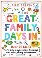 Veľké rodinné dni v: Viac ako 75 nápadov na daždivé dni, školské prázdniny a všetko medzi tým - Great Family Days in: Over 75 Ideas for Rainy Days, School Holidays and Everything in Between