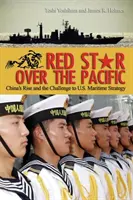 Červená hviezda nad Pacifikom: Čínsky vzostup a výzva pre námornú stratégiu Spojených štátov. - Red Star Over the Pacific: China's Rise and the Challenge to U.S. Maritime Strategy