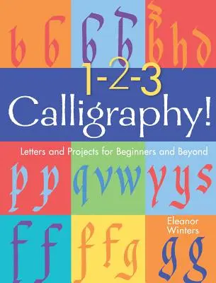 1-2-3 Calligraphy!, 2: Letters and Projects for Beginners and Beyond