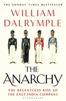 Anarchia - Neúprosný vzostup Východoindickej spoločnosti - Anarchy - The Relentless Rise of the East India Company