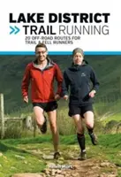 Lake District Trail Running - 20 terénnych trás pre bežcov na trailoch a v horách - Lake District Trail Running - 20 off-road routes for trail & fell runners