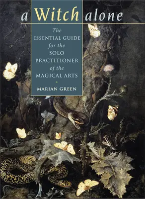 Čarodejnica sama: Základná príručka pre samostatne praktizujúceho čarodejníka - Witch Alone: The Essential Guide for the Solo Practitioner of the Magical Arts