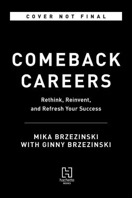 Kariérny návrat: Premyslite, obnovte a vynachádzajte svoj úspech - po štyridsiatke, päťdesiatke a neskôr - Comeback Careers: Rethink, Refresh, Reinvent Your Success--At 40, 50, and Beyond