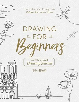 Kreslenie pre začiatočníkov: 100+ nápadov a podnetov na uvoľnenie vášho vnútorného umelca - Drawing for Beginners: 100+ Ideas and Prompts to Release Your Inner Artist