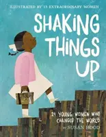 Shaking Things Up: 14 mladých žien, ktoré zmenili svet - Shaking Things Up: 14 Young Women Who Changed the World