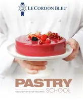 Le Cordon Bleu Pastry School: 101 receptov krok za krokom - Le Cordon Bleu Pastry School: 101 Step-By-Step Recipes