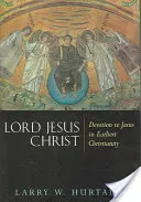 Pán Ježiš Kristus: Úcta k Ježišovi v ranom kresťanstve - Lord Jesus Christ: Devotion to Jesus in Earliest Christianity