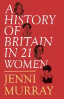 Dejiny Británie v 21 ženách: Osobný výber - A History of Britain in 21 Women: A Personal Selection