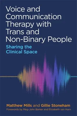 Hlasová a komunikačná terapia s transrodovými a nebinárnymi osobami: Zdieľanie klinického priestoru - Voice and Communication Therapy with Trans and Non-Binary People: Sharing the Clinical Space
