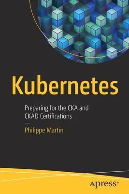 Kubernetes: Príprava na certifikáciu Cka a Ckad - Kubernetes: Preparing for the Cka and Ckad Certifications
