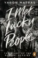 Stretol som šťastných ľudí - Príbeh rómskych Rómov - I Met Lucky People - The Story of the Romani Gypsies