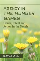 Agentúra v Hunger Games: Túžba, zámer a konanie v románoch - Agency in the Hunger Games: Desire, Intent and Action in the Novels
