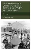 Žena vojnová korešpondentka, americká armáda a tlač: 1846-1947 - The Woman War Correspondent, the U.S. Military, and the Press: 1846-1947