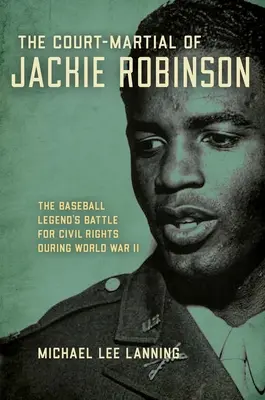 Vojenský súd Jackieho Robinsona: Boj baseballovej legendy za občianske práva počas druhej svetovej vojny - The Court-Martial of Jackie Robinson: The Baseball Legend's Battle for Civil Rights During World War II
