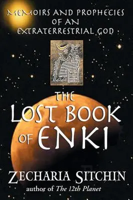 Stratená kniha Enkiho: Spomienky a proroctvá mimozemského boha (kniha Enki) - The Lost Book of Enki: Memoirs and Prophecies of an Extraterrestrial God