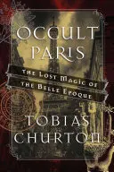 Okultný Paríž: Stratené kúzlo Belle poque - Occult Paris: The Lost Magic of the Belle poque