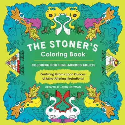 The Stoner's Coloring Book (Kniha maľovaniek pre fajčiarov): Omaľovánky pre dospelých s vysokým zmýšľaním - The Stoner's Coloring Book: Coloring for High-Minded Adults