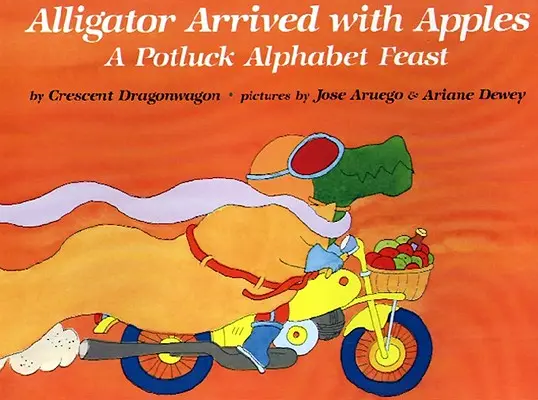 Aligátor prišiel s jablkami: A Potluck Alphabet Feast - Alligator Arrived with Apples: A Potluck Alphabet Feast