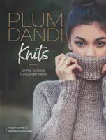 Plum Dandi Knits: Dandi: Jednoduché vzory pre luxusné priadze - Plum Dandi Knits: Simple Designs for Luxury Yarns