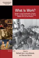 Čo je práca? Rod na pomedzí domova, rodiny a podnikania od raného novoveku po súčasnosť - What Is Work?: Gender at the Crossroads of Home, Family, and Business from the Early Modern Era to the Present