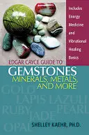Edgar Cayce Sprievodca drahými kameňmi, minerálmi, kovmi a ďalšími predmetmi - Edgar Cayce Guide to Gemstones, Minerals, Metals, and More