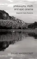 Filozofia, mýtus a epická kinematografia: Za hranice obyčajných ilúzií - Philosophy, Myth and Epic Cinema: Beyond Mere Illusions