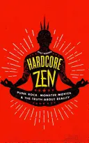 Hardcore Zen: Punk rock, filmy o príšerách a pravda o realite - Hardcore Zen: Punk Rock, Monster Movies and the Truth about Reality